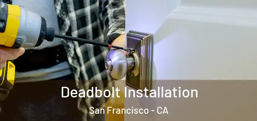 Deadbolt Installation San Francisco - CA