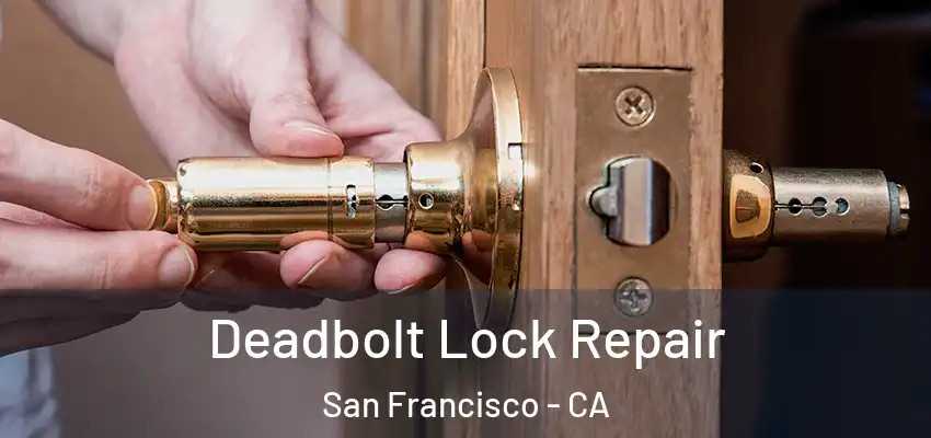 Deadbolt Lock Repair San Francisco - CA