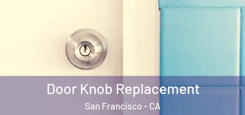  Door Knob Replacement San Francisco - CA