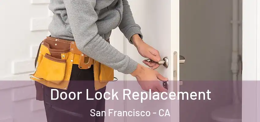 Door Lock Replacement San Francisco - CA