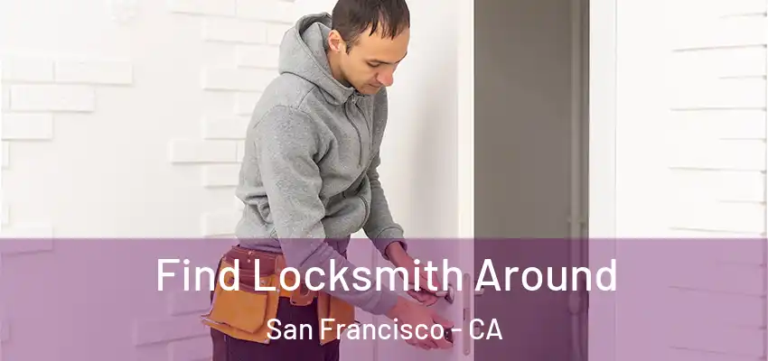  Find Locksmith Around San Francisco - CA