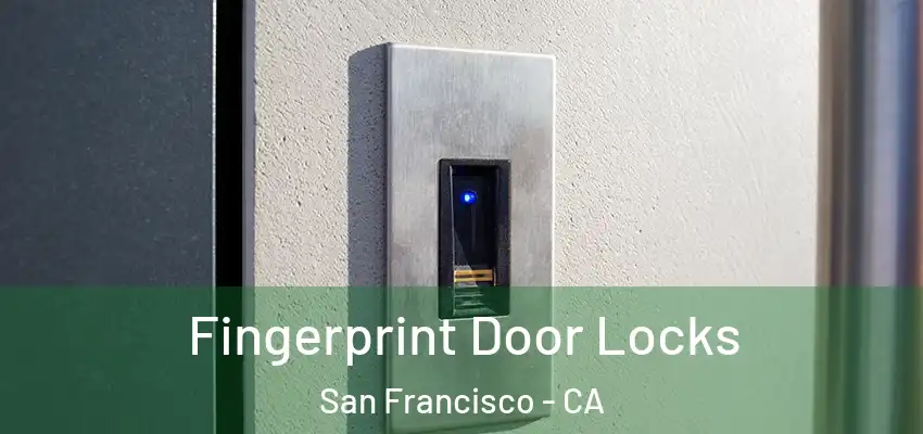 Fingerprint Door Locks San Francisco - CA