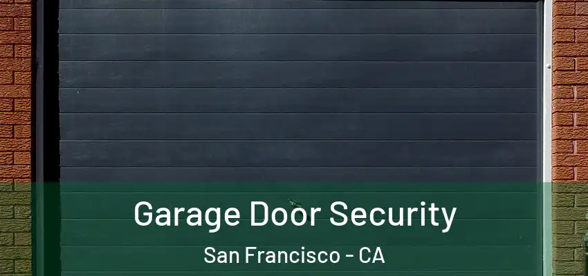 Garage Door Security San Francisco - CA