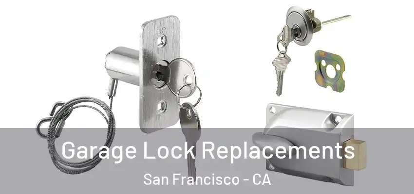 Garage Lock Replacements San Francisco - CA