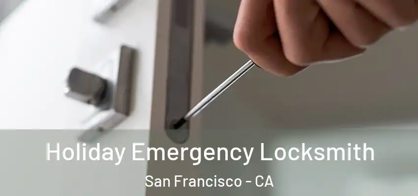 Holiday Emergency Locksmith San Francisco - CA
