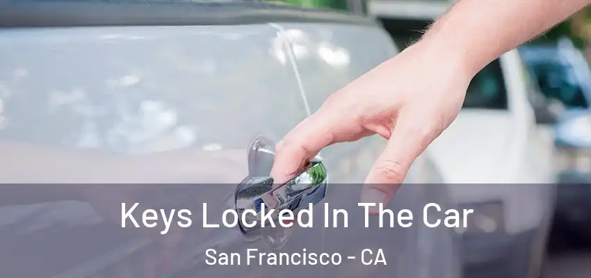  Keys Locked In The Car San Francisco - CA