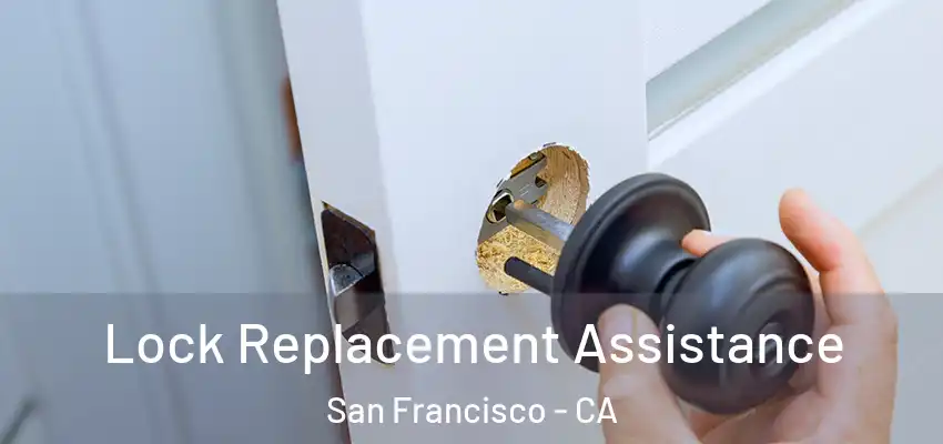  Lock Replacement Assistance San Francisco - CA