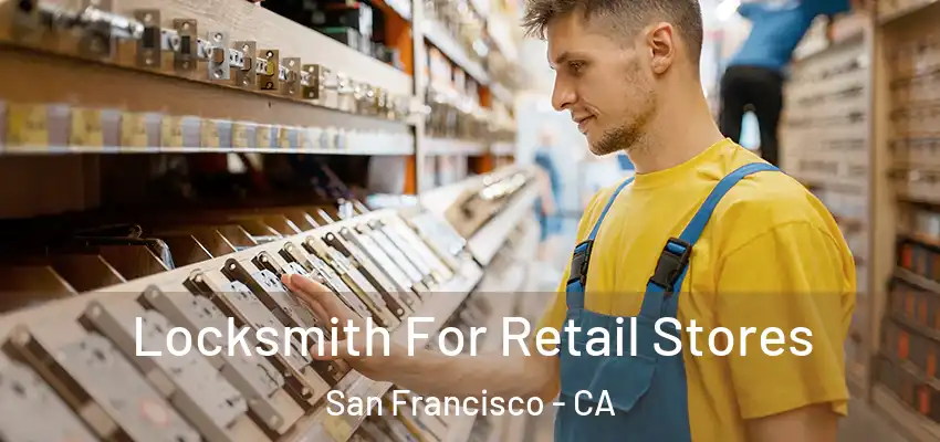 Locksmith For Retail Stores San Francisco - CA