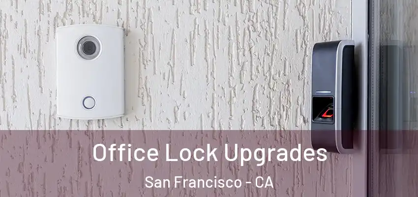 Office Lock Upgrades San Francisco - CA
