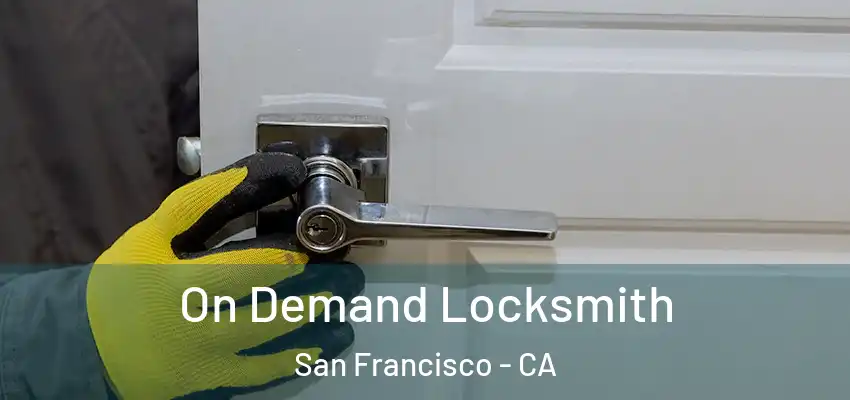 On Demand Locksmith San Francisco - CA