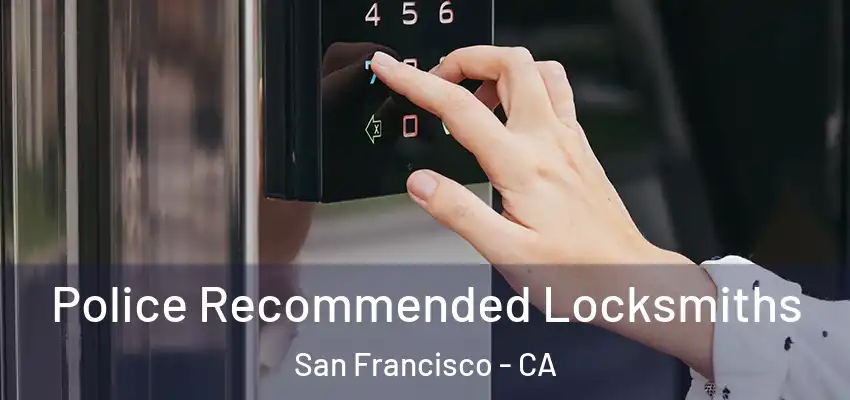 Police Recommended Locksmiths San Francisco - CA