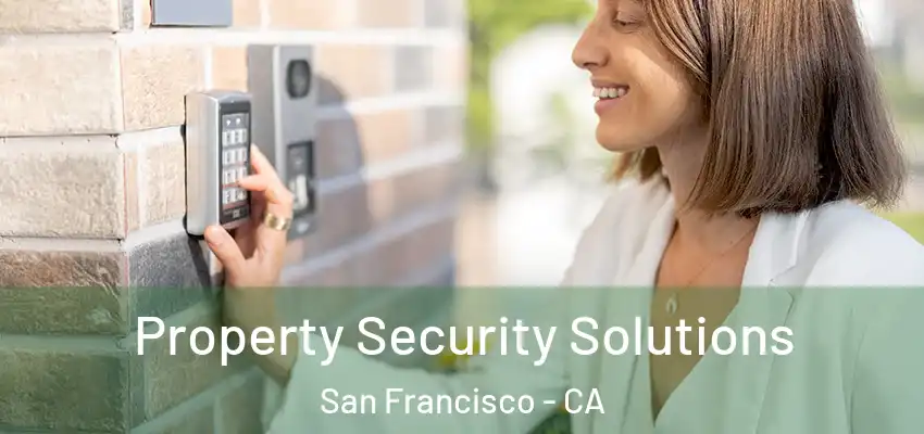 Property Security Solutions San Francisco - CA