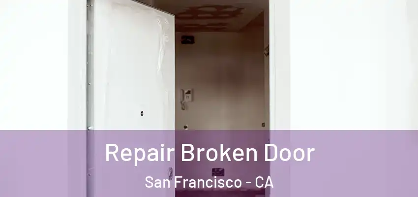 Repair Broken Door San Francisco - CA