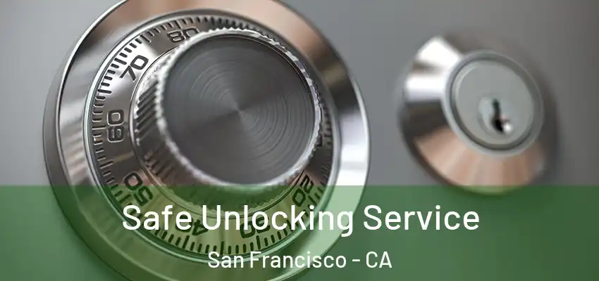 Safe Unlocking Service San Francisco - CA