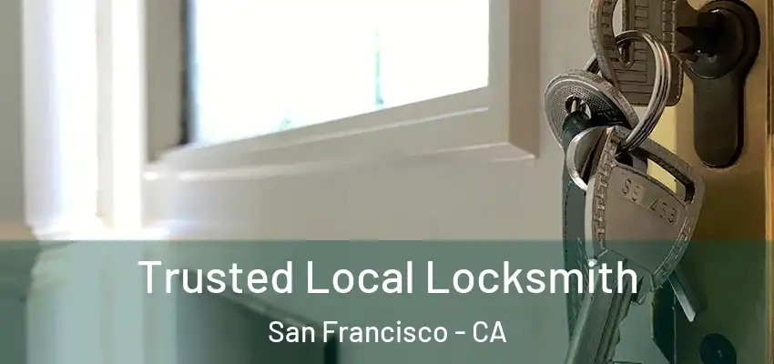  Trusted Local Locksmith San Francisco - CA