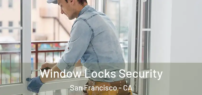 Window Locks Security San Francisco - CA